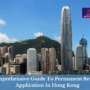 Comprehensive Guide To Permanent Resident Application In Hong Kong