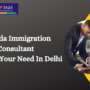 Finding an Ideal Canada Immigration Consultant To Meet Your Need In Delhi