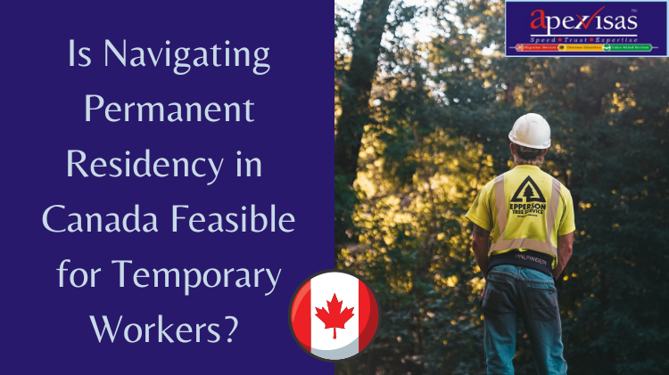Navigating Permanent Residency in Canada: A Guide for Temporary Workers